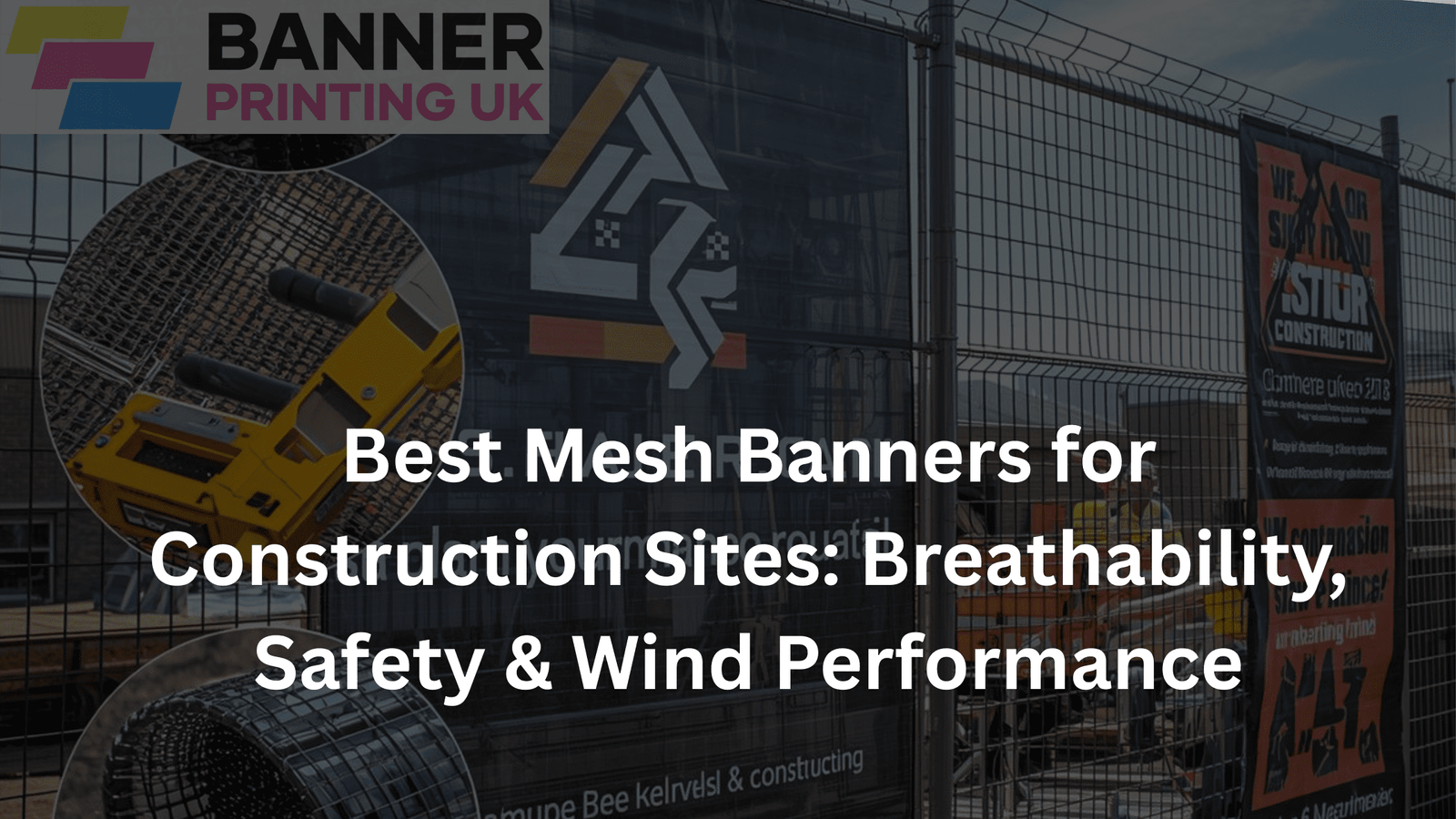 Best Mesh Banners for Construction Sites: Breathability, Safety & Wind Performance